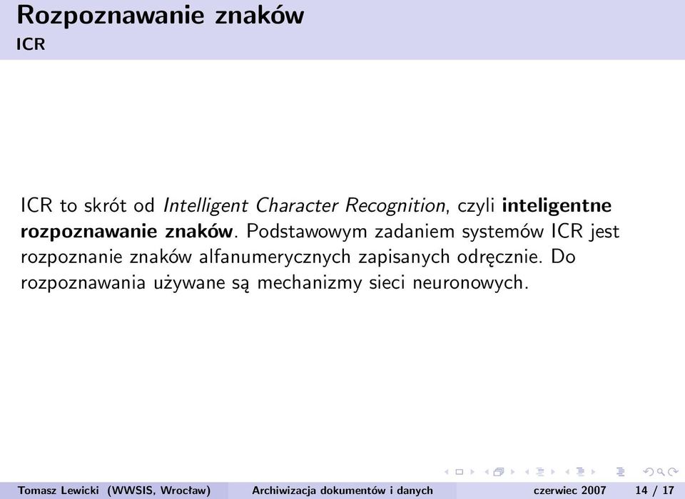 Podstawowym zadaniem systemów ICR jest rozpoznanie znaków alfanumerycznych zapisanych