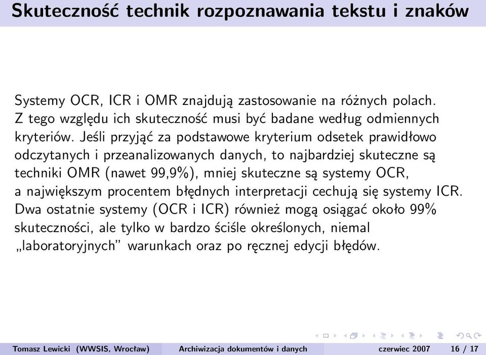 Jeśli przyjąć za podstawowe kryterium odsetek prawidłowo odczytanych i przeanalizowanych danych, to najbardziej skuteczne są techniki OMR (nawet 99,9%), mniej skuteczne są