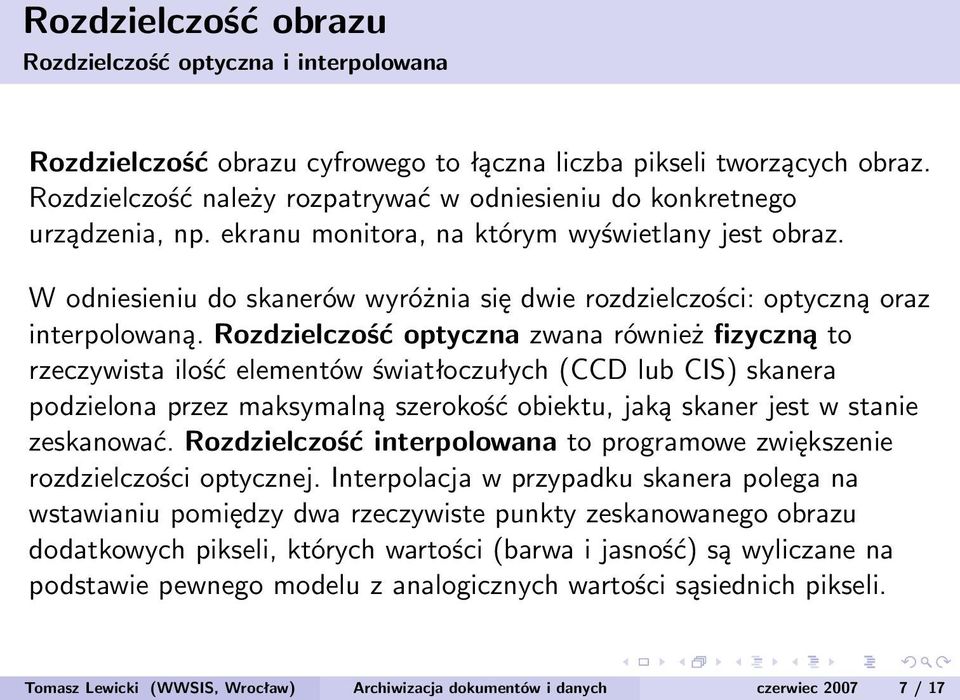 W odniesieniu do skanerów wyróżnia się dwie rozdzielczości: optyczną oraz interpolowaną.