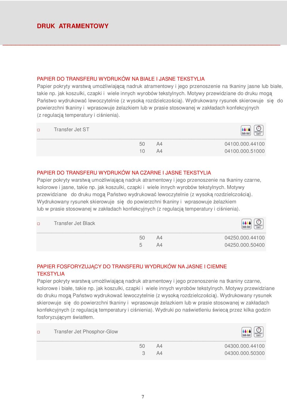 Wydrukowany rysunek skierowuje si do powierzchni tkaniny i wprasowuje elazkiem lub w prasie stosowanej w zak adach konfekcyjnych (z regulacj temperatury i ci nienia). Transfer Jet ST 50 A4 04100.000.