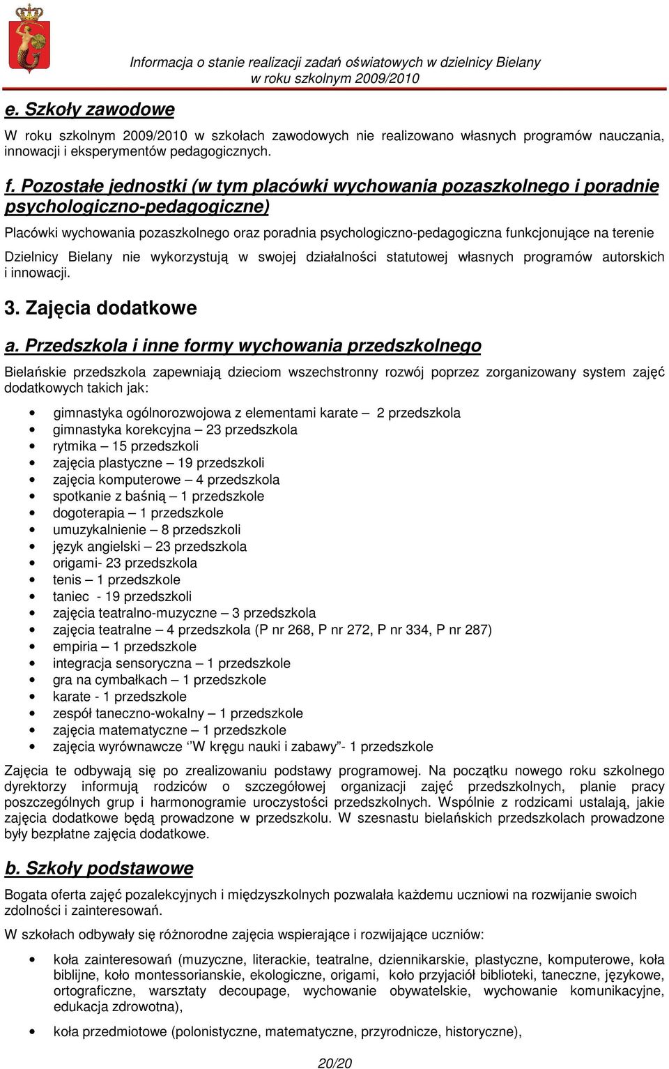 Pozostałe jednostki (w tym placówki wychowania pozaszkolnego i poradnie psychologiczno-pedagogiczne) Placówki wychowania pozaszkolnego oraz poradnia psychologiczno-pedagogiczna funkcjonujące na