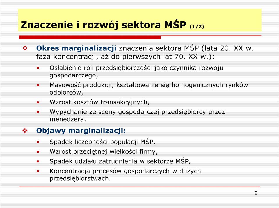 ): Osłabienie roli przedsiębiorczości jako czynnika rozwoju gospodarczego, Masowość produkcji, kształtowanie się homogenicznych rynków odbiorców,