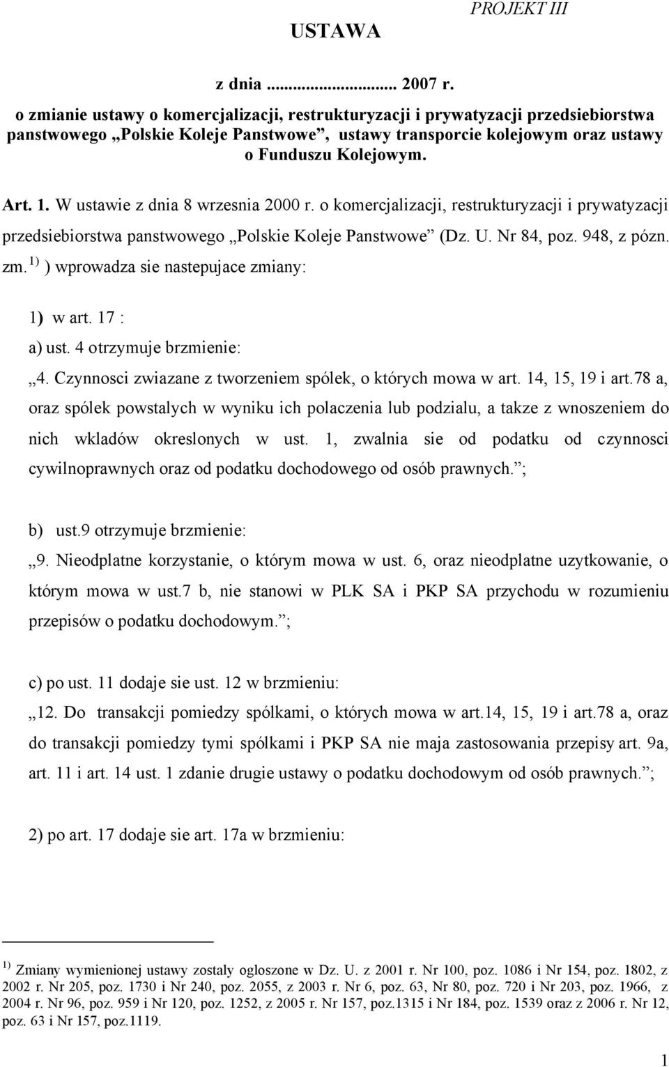 W ustawie z dnia 8 wrzesnia 2000 r. o komercjalizacji, restrukturyzacji i prywatyzacji przedsiebiorstwa panstwowego Polskie Koleje Panstwowe (Dz. U. Nr 84, poz. 948, z pózn. zm.