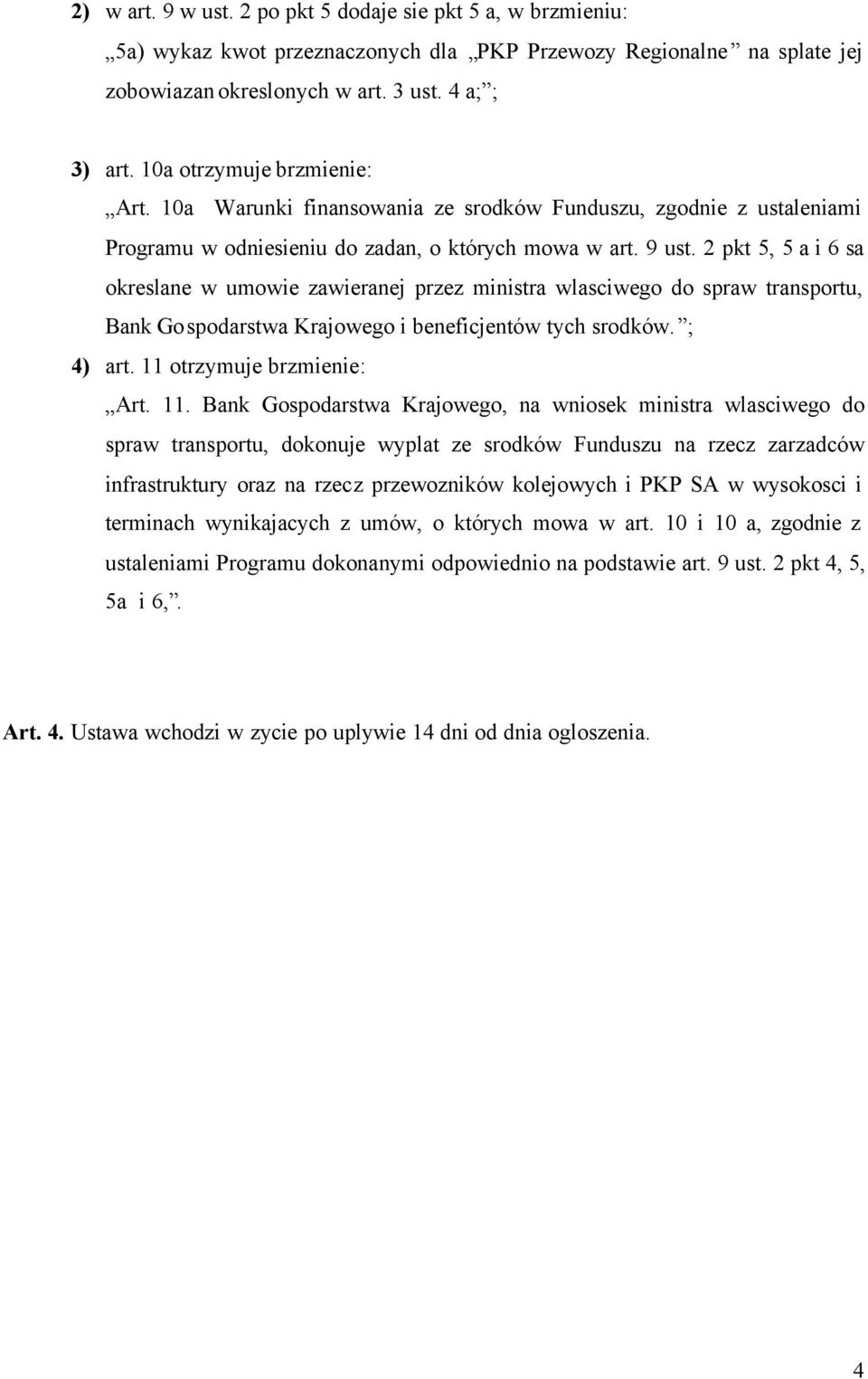 2 pkt 5, 5 a i 6 sa okreslane w umowie zawieranej przez ministra wlasciwego do spraw transportu, Bank Gospodarstwa Krajowego i beneficjentów tych srodków. ; 4) art. 11 