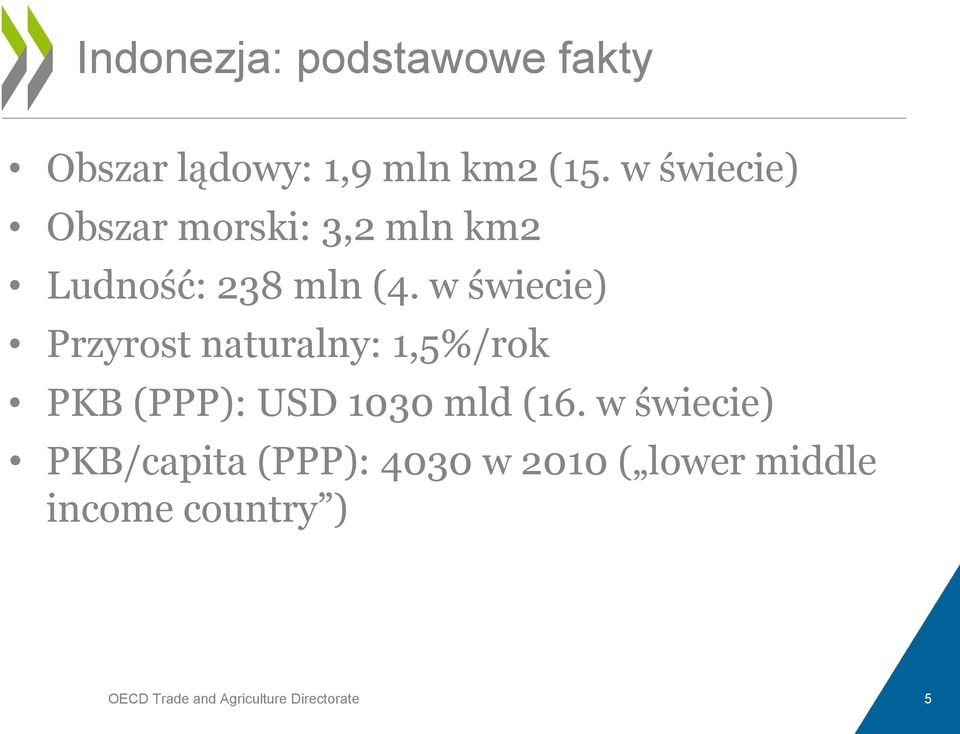 w świecie) Przyrost naturalny: 1,5%/rok PKB (PPP): USD 1030 mld (16.