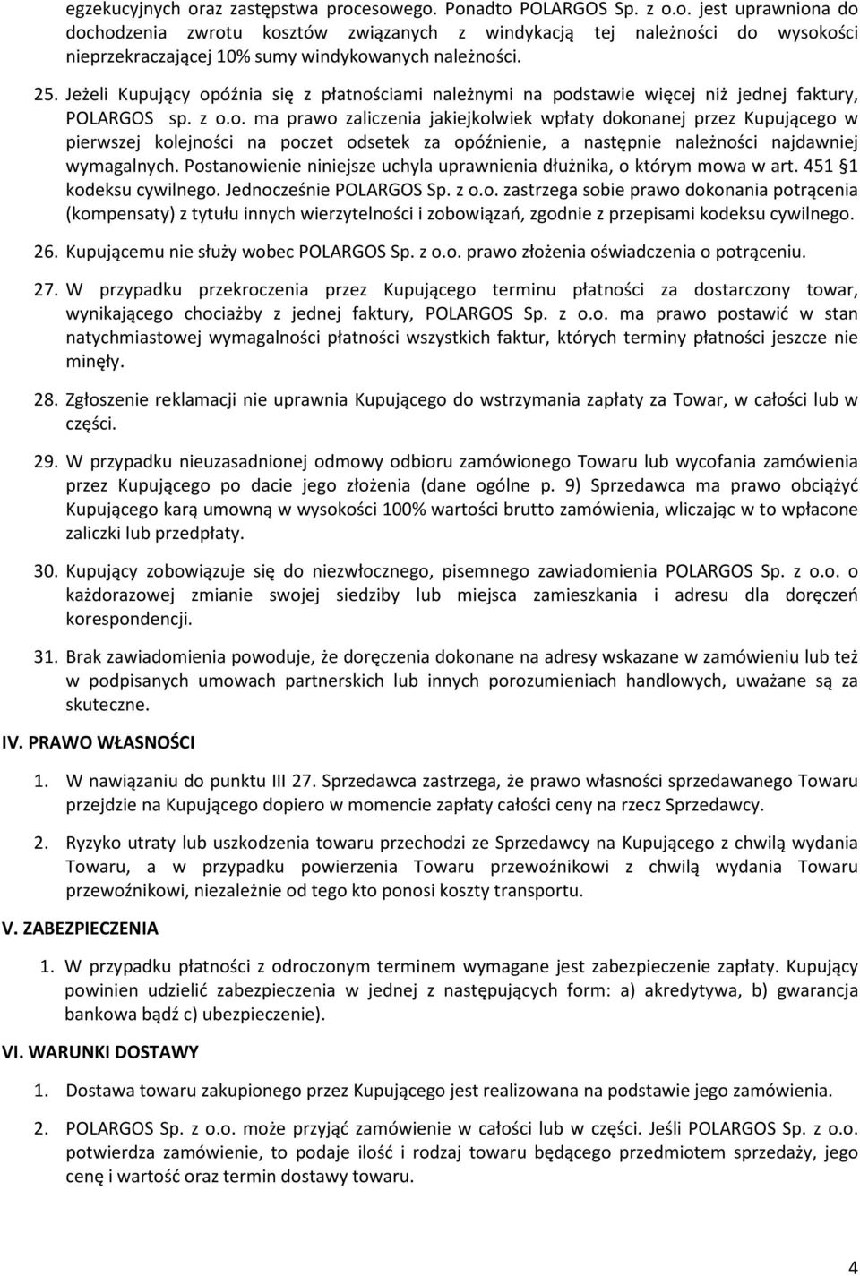 Postanowienie niniejsze uchyla uprawnienia dłużnika, o którym mowa w art. 451 1 kodeksu cywilnego. Jednocześnie POLARGOS Sp. z o.o. zastrzega sobie prawo dokonania potrącenia (kompensaty) z tytułu innych wierzytelności i zobowiązań, zgodnie z przepisami kodeksu cywilnego.