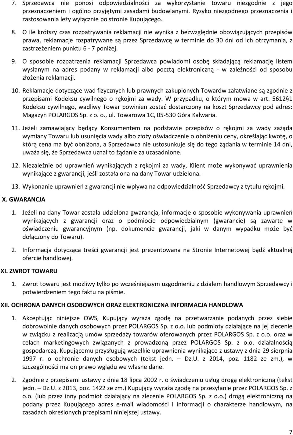 O ile krótszy czas rozpatrywania reklamacji nie wynika z bezwzględnie obowiązujących przepisów prawa, reklamacje rozpatrywane są przez Sprzedawcę w terminie do 30 dni od ich otrzymania, z