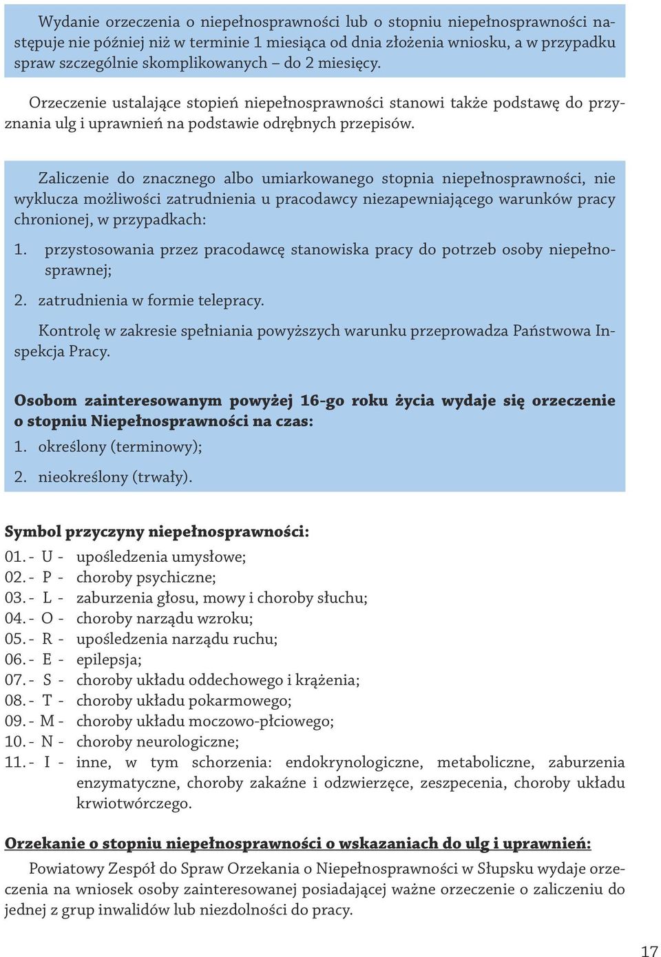 Zaliczenie do znacznego albo umiarkowanego stopnia niepełnosprawności, nie wyklucza możliwości zatrudnienia u pracodawcy niezapewniającego warunków pracy chronionej, w przypadkach: 1.