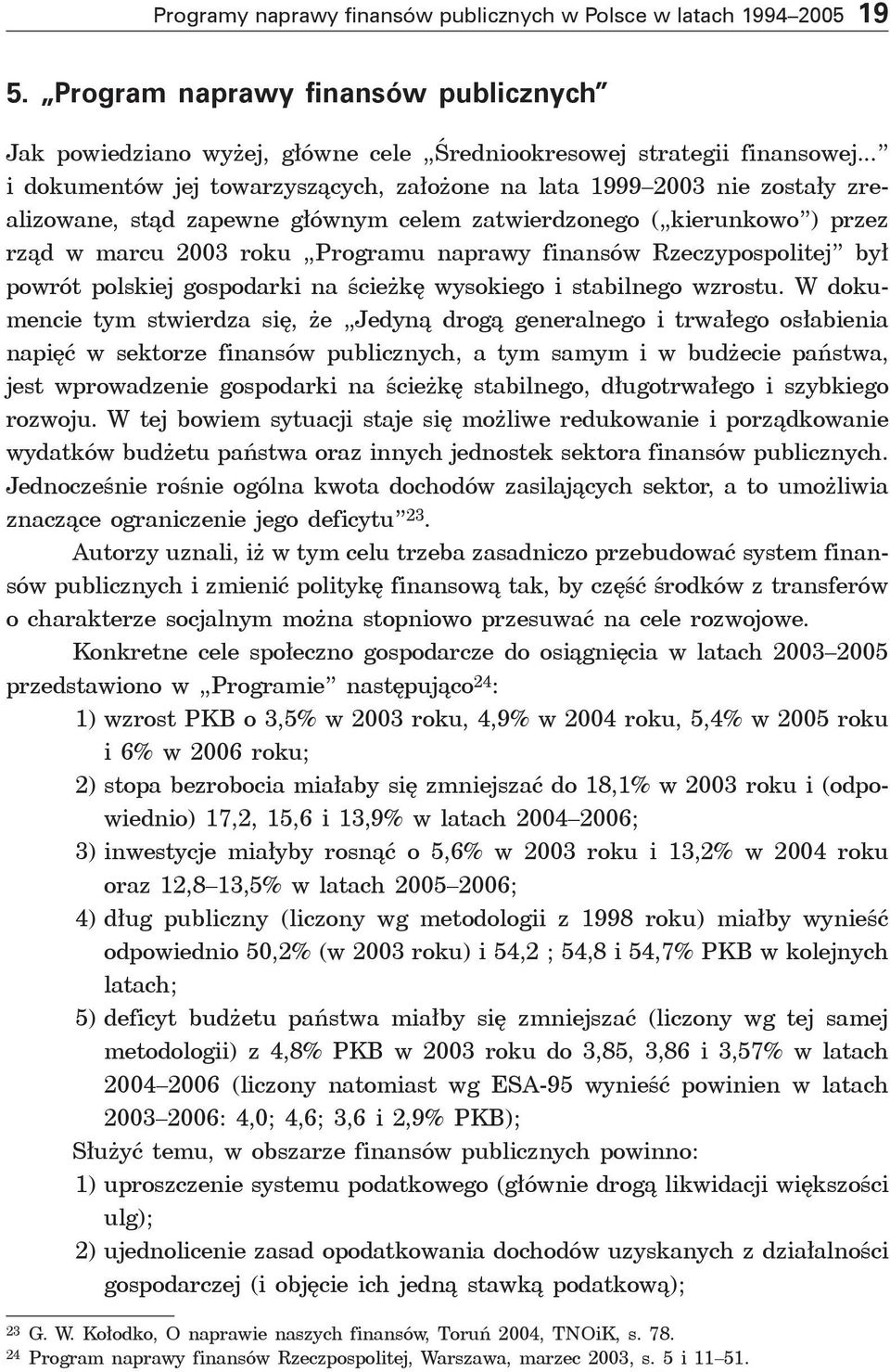 finansów Rzeczypospolitej był powrót polskiej gospodarki na ścieżkę wysokiego i stabilnego wzrostu.