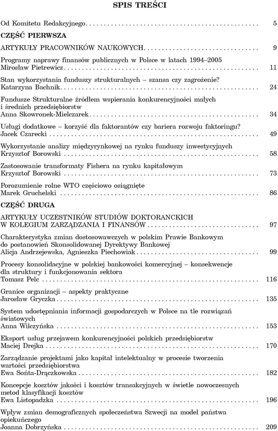 Katarzyna Bachnik....................................................... 24 Fundusze Strukturalne źródłem wspierania konkurencyjności małych i średnich przedsiębiorstw Anna Skowronek-Mielczarek.