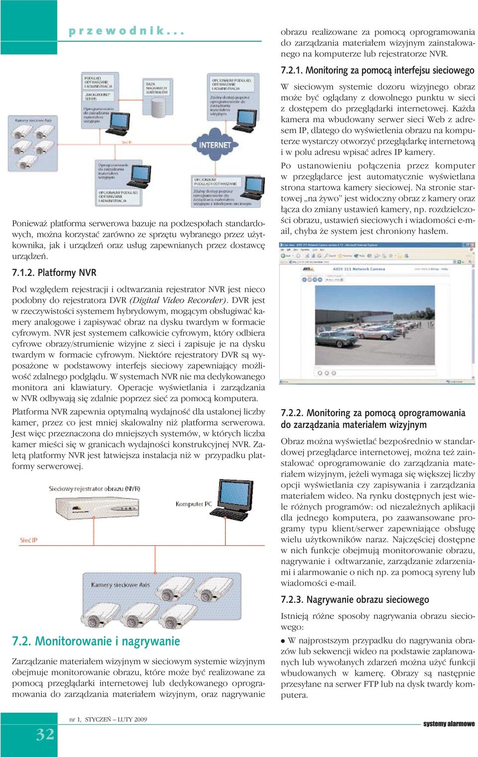 1.2. Platformy NVR Pod względem rejestracji i odtwarzania rejestrator NVR jest nieco podobny do rejestratora DVR (Digital Video Recorder).