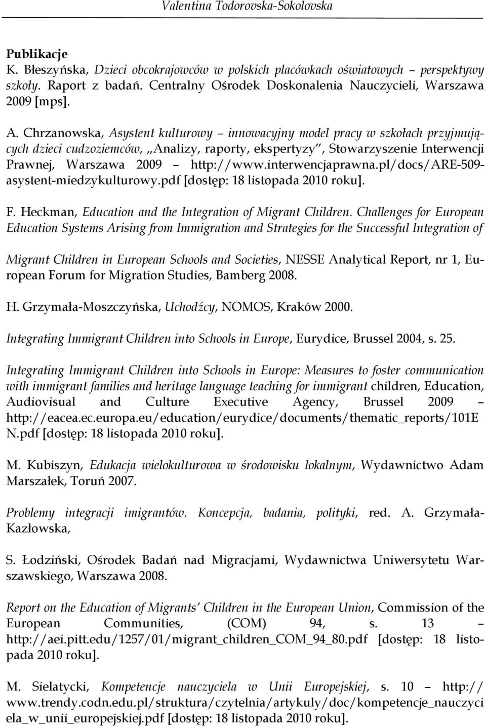 interwencjaprawna.pl/docs/are-509- asystent-miedzykulturowy.pdf [dostęp: 18 listopada 2010 roku]. F. Heckman, Education and the Integration of Migrant Children.