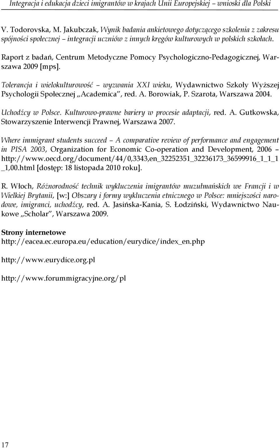 Raport z badań, Centrum Metodyczne Pomocy Psychologiczno-Pedagogicznej, Warszawa 2009 [mps].