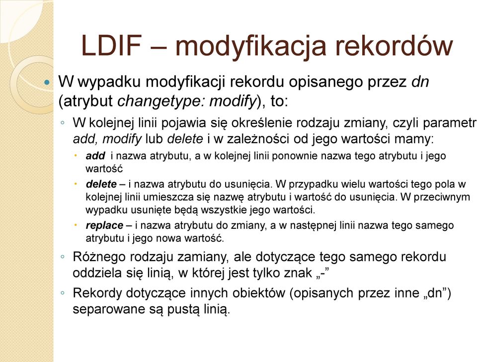 W przypadku wielu wartości tego pola w kolejnej linii umieszcza się nazwę atrybutu i wartość do usunięcia. W przeciwnym wypadku usunięte będą wszystkie jego wartości.