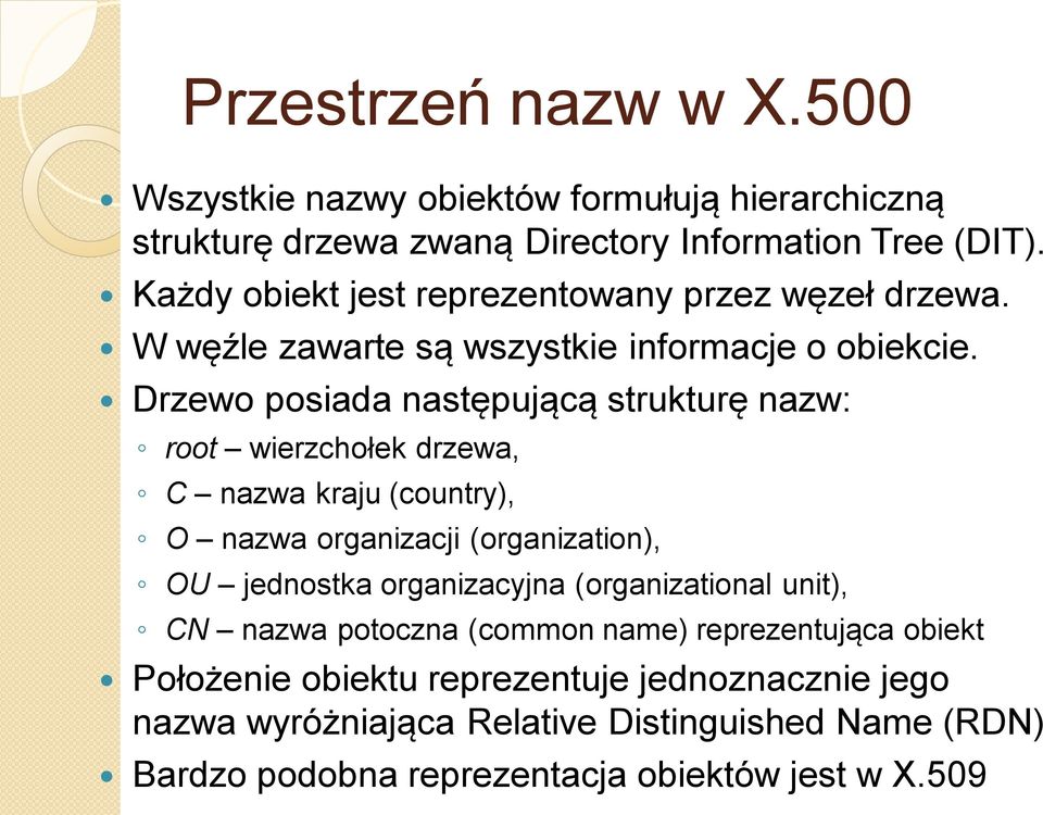 Drzewo posiada następującą strukturę nazw: root wierzchołek drzewa, C nazwa kraju (country), O nazwa organizacji (organization), OU jednostka organizacyjna