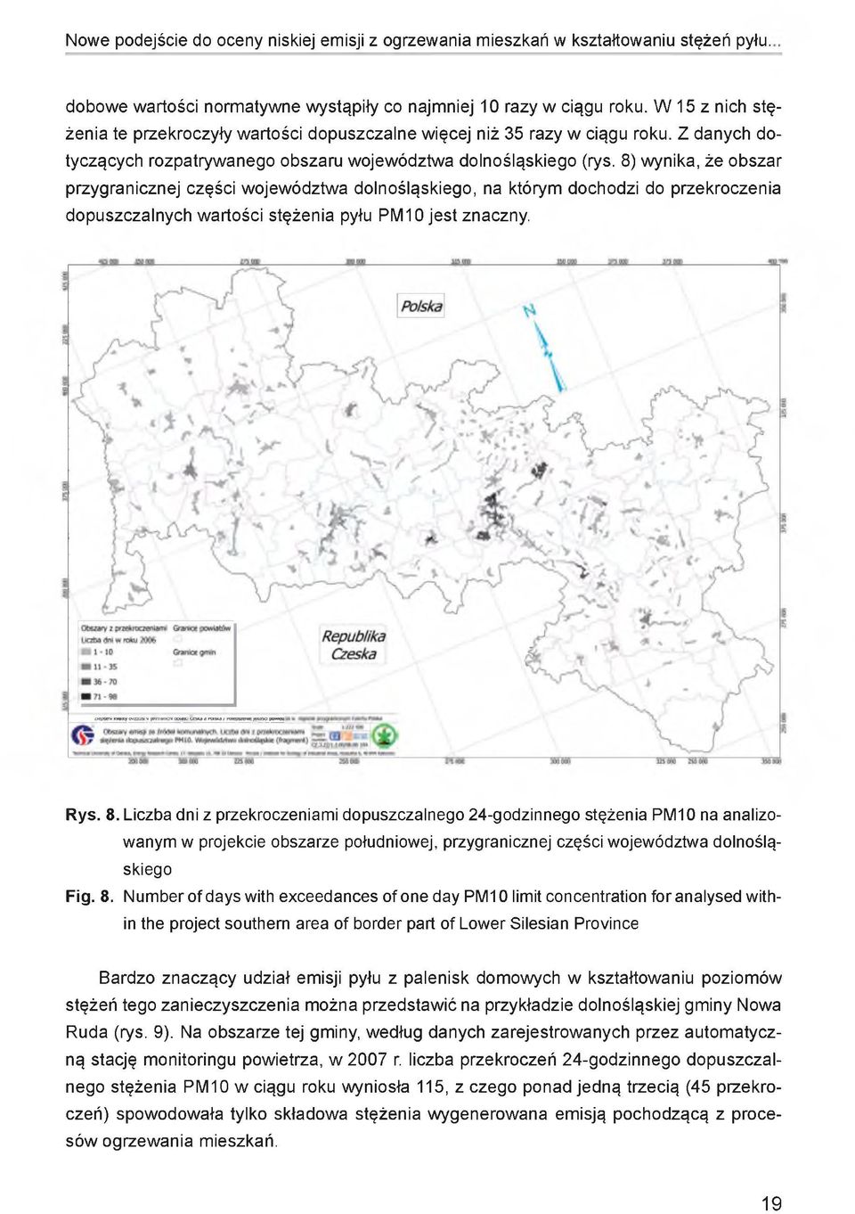 8) wynika, że obszar przygranicznej części województwa dolnośląskiego, na którym dochodzi do przekroczenia dopuszczalnych wartości stężenia pyłu PM10 jest znaczny. Rys. 8.