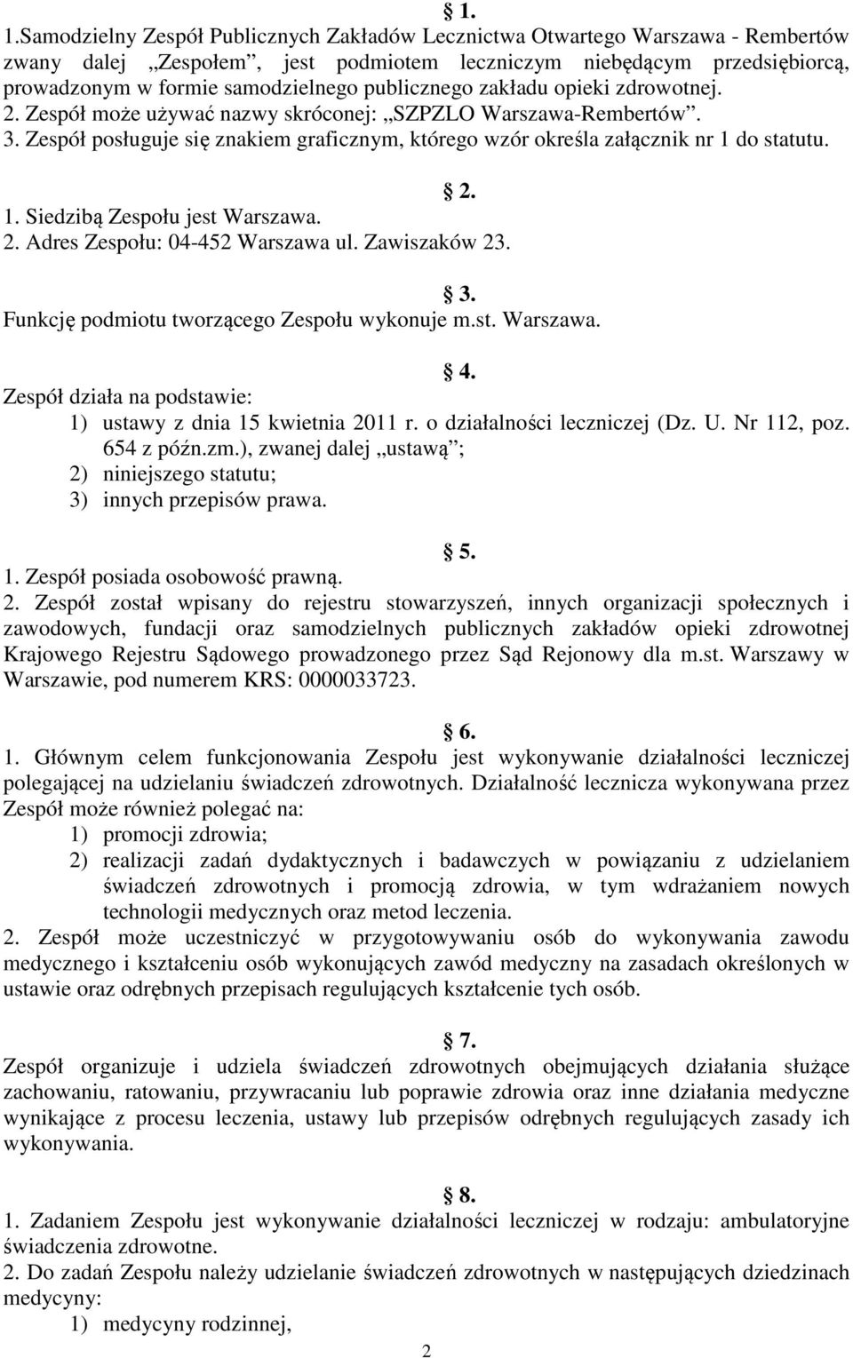 do statutu. 2. 1. Siedzibą Zespołu jest Warszawa. 2. Adres Zespołu: 04-452 Warszawa ul. Zawiszaków 23. 3. Funkcję podmiotu tworzącego Zespołu wykonuje m.st. Warszawa. 4.