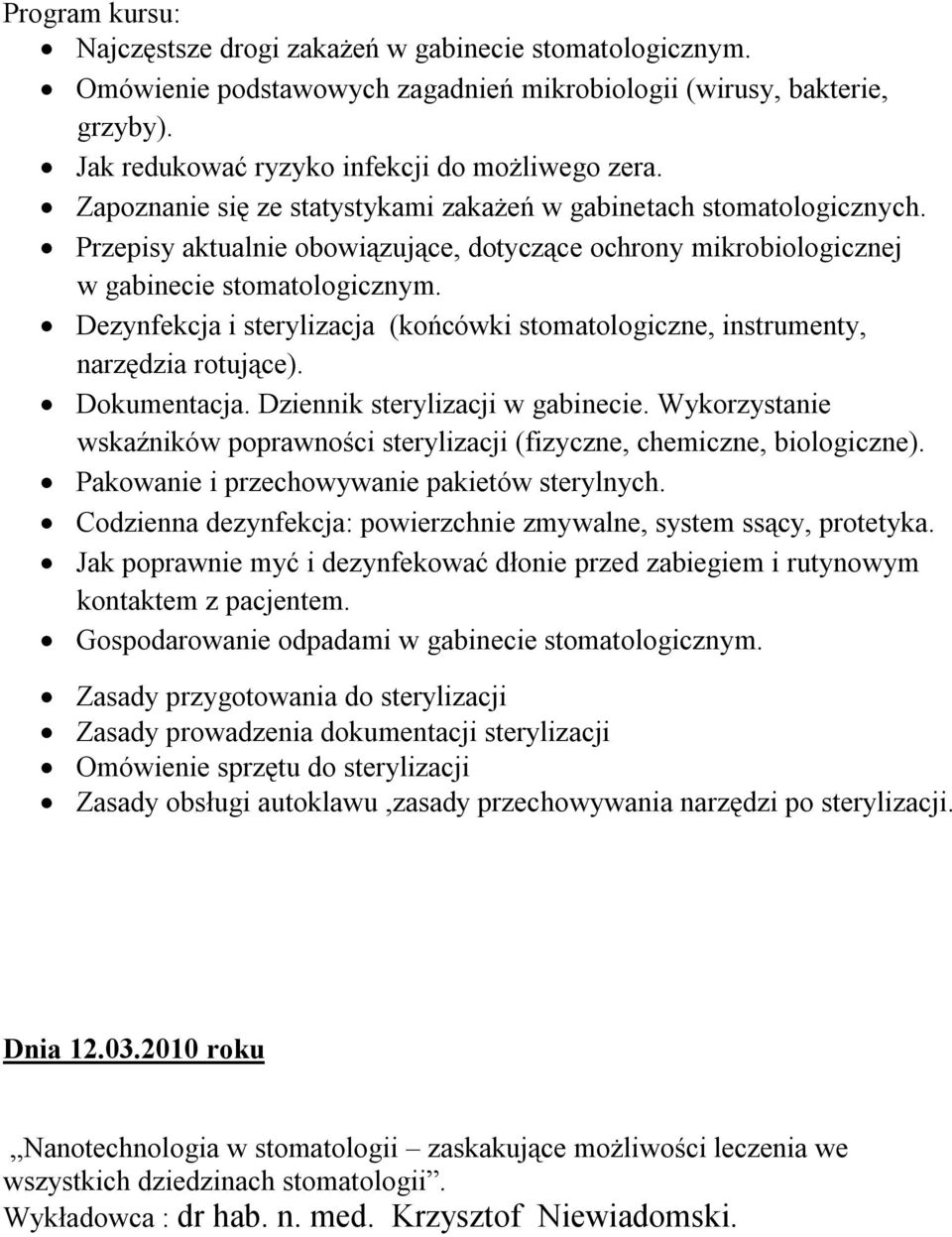 Dezynfekcja i sterylizacja (końcówki stomatologiczne, instrumenty, narzędzia rotujące). Dokumentacja. Dziennik sterylizacji w gabinecie.