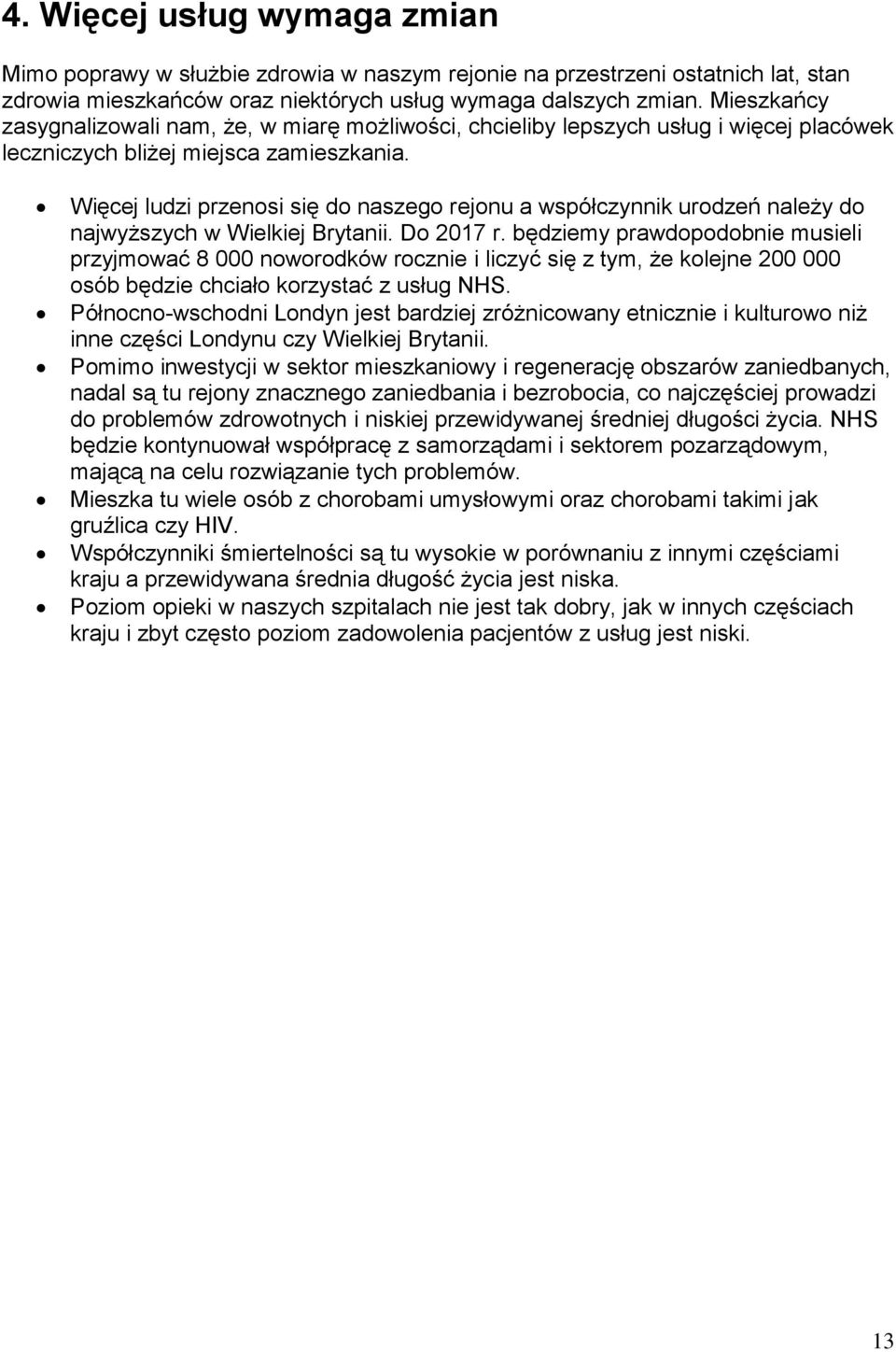 Więcej ludzi przenosi się do naszego rejonu a współczynnik urodzeń należy do najwyższych w Wielkiej Brytanii. Do 2017 r.