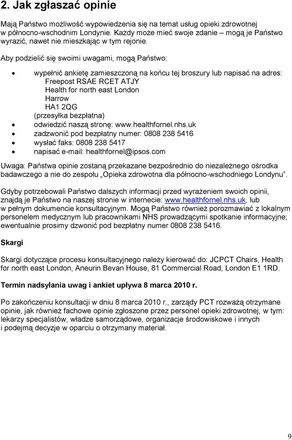 Aby podzielić się swoimi uwagami, mogą Państwo: wypełnić ankietę zamieszczoną na końcu tej broszury lub napisać na adres: Freepost RSAE RCET ATJY Health for north east London Harrow HA1 2QG