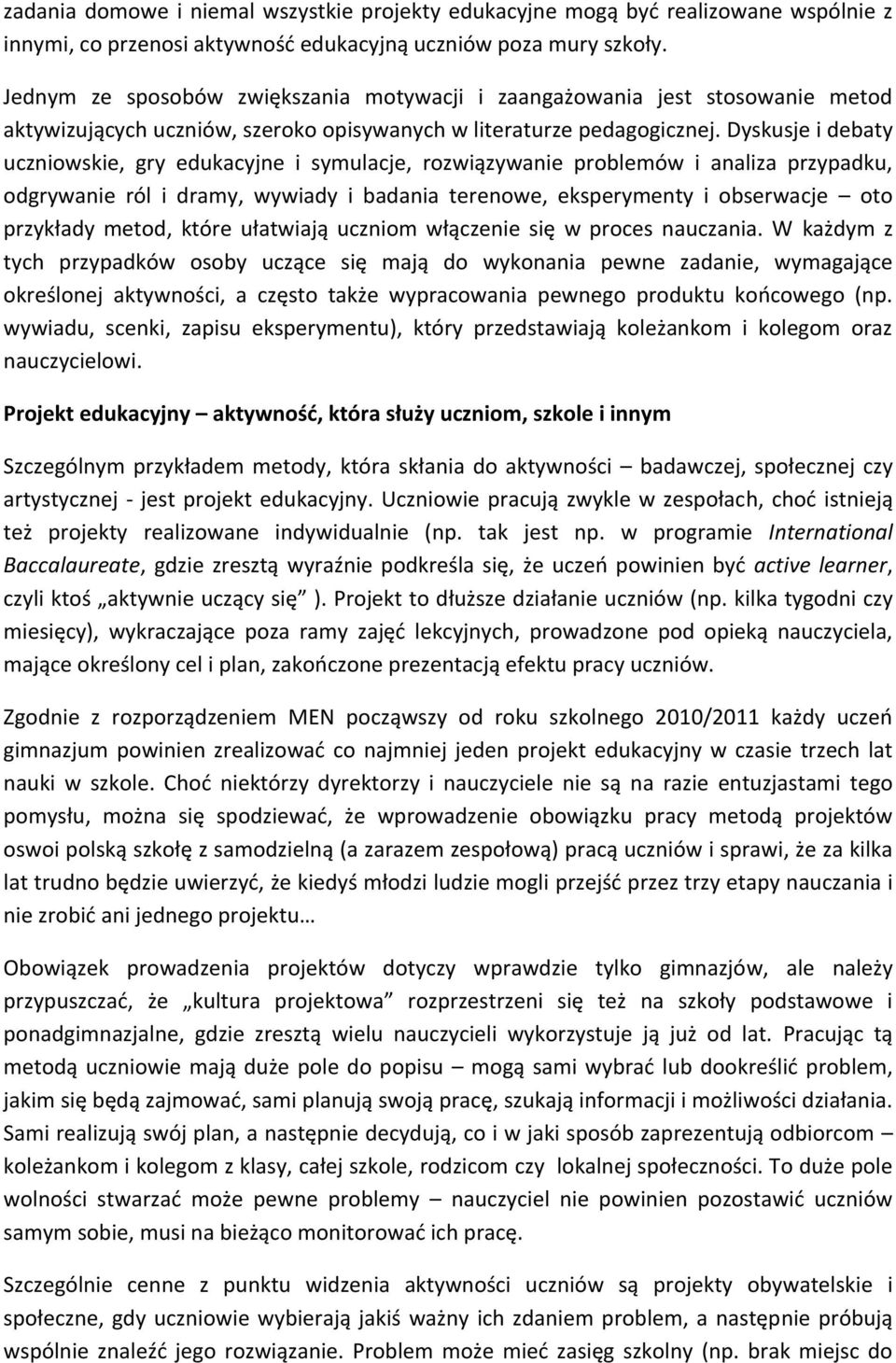 Dyskusje i debaty uczniowskie, gry edukacyjne i symulacje, rozwiązywanie problemów i analiza przypadku, odgrywanie ról i dramy, wywiady i badania terenowe, eksperymenty i obserwacje oto przykłady