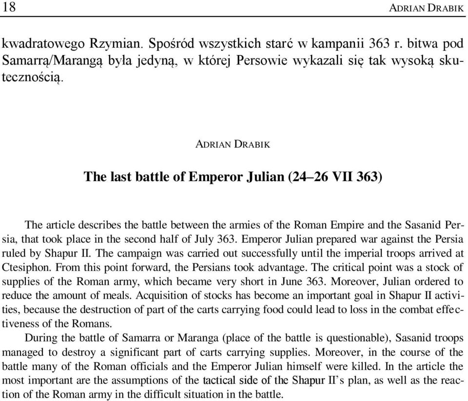 July 363. Emperor Julian prepared war against the Persia ruled by Shapur II. The campaign was carried out successfully until the imperial troops arrived at Ctesiphon.