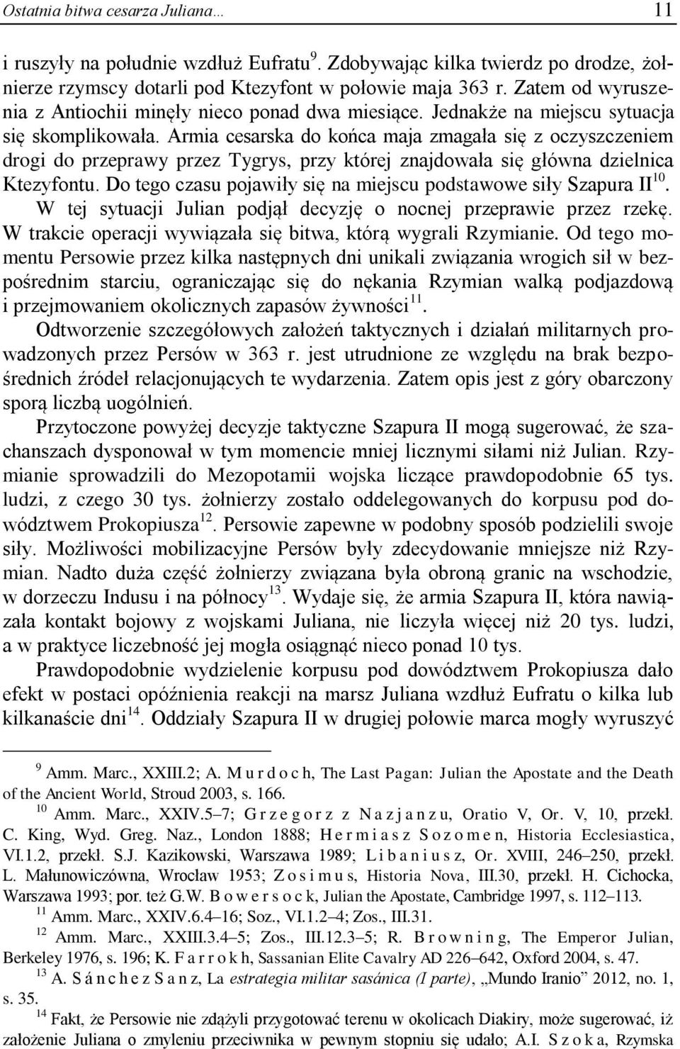 Armia cesarska do końca maja zmagała się z oczyszczeniem drogi do przeprawy przez Tygrys, przy której znajdowała się główna dzielnica Ktezyfontu.