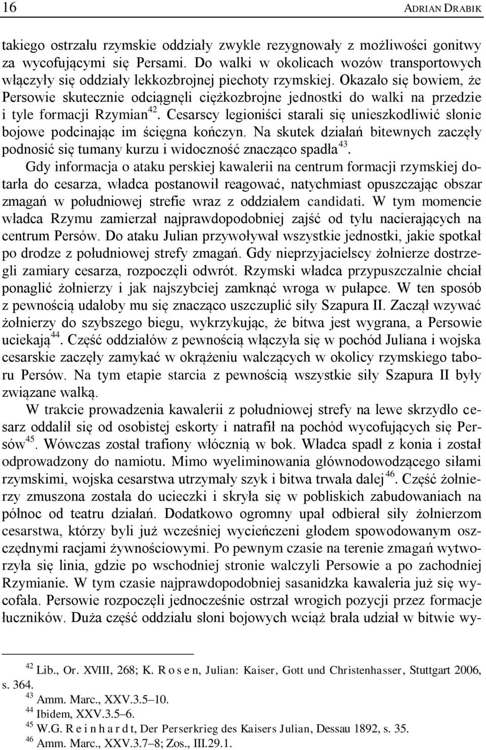 Okazało się bowiem, że Persowie skutecznie odciągnęli ciężkozbrojne jednostki do walki na przedzie i tyle formacji Rzymian 42.