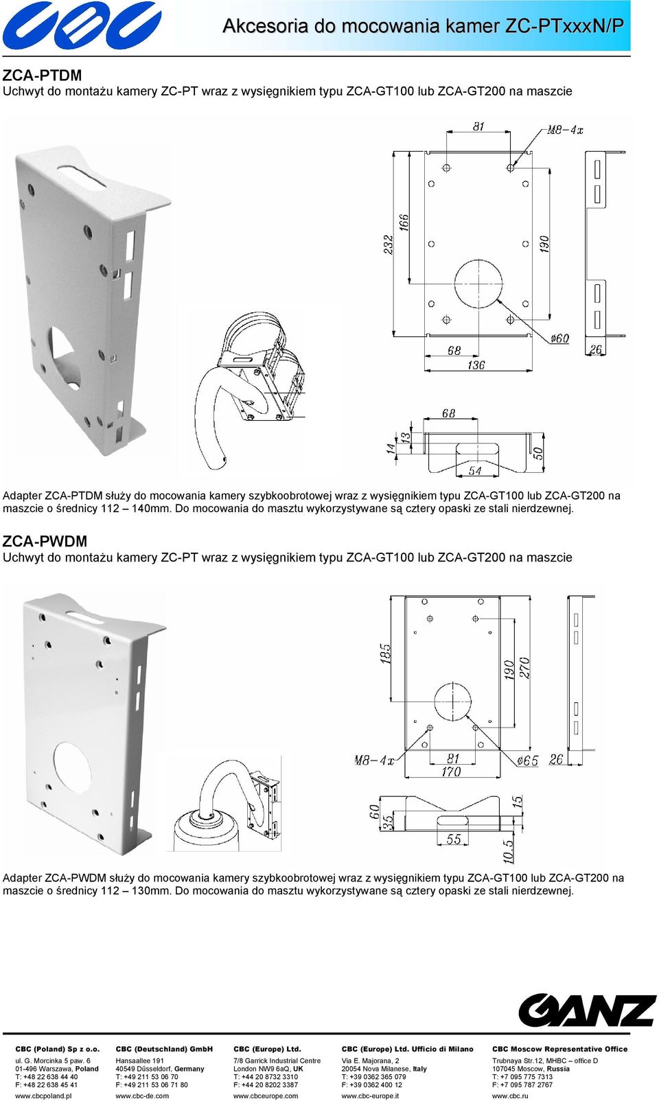 ZCA-PWDM Uchwyt do montażu kamery ZC-PT wraz z wysięgnikiem typu ZCA-GT100 lub ZCA-GT200 na maszcie Adapter ZCA-PWDM służy do mocowania kamery szybkoobrotowej wraz