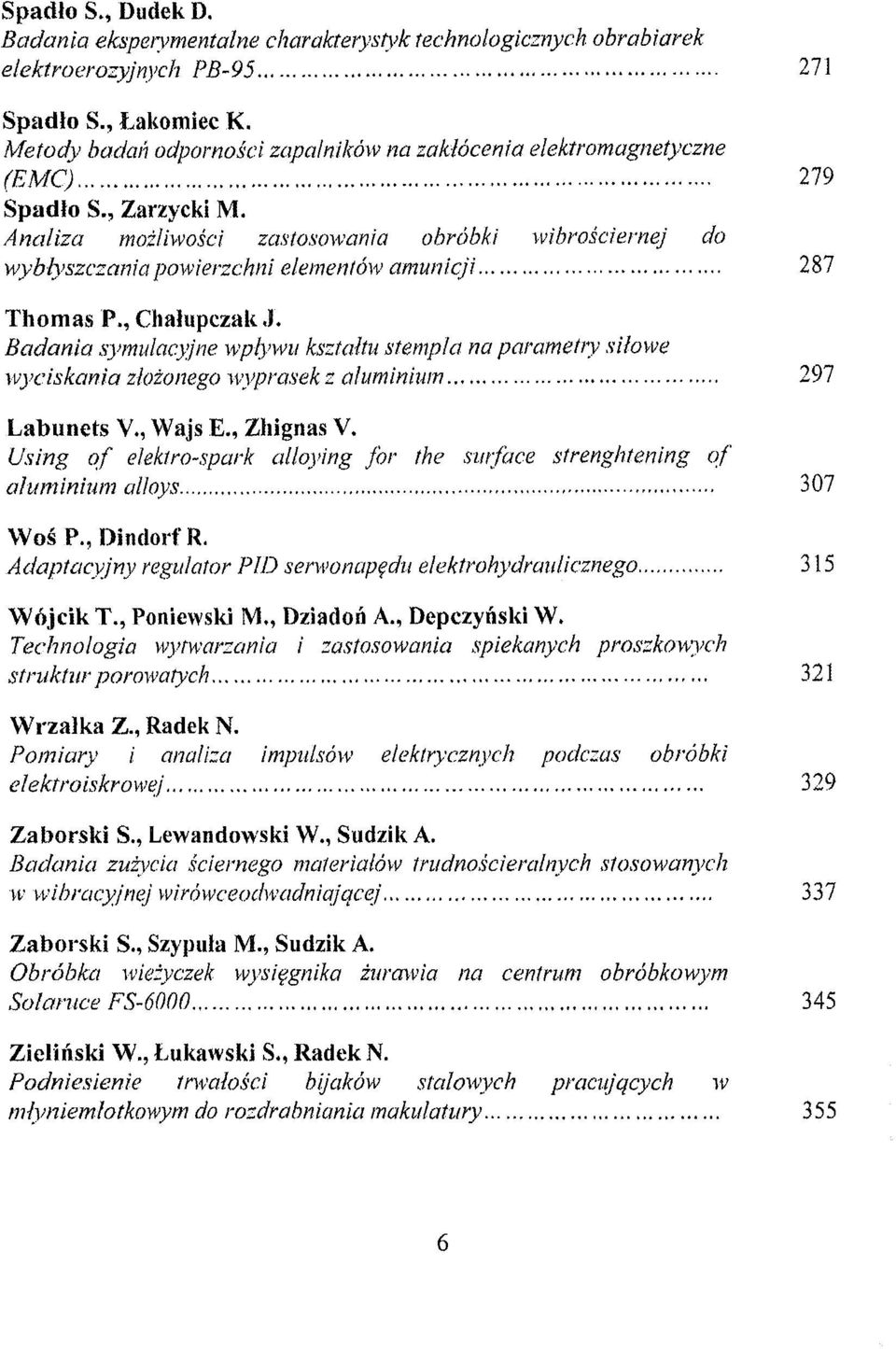 Analiza mozliwosci zastosowania obróbki wibrosciernej do wyblyszczania powierzchni elementów amunicji 287 Thomas P., Chalupczak J.