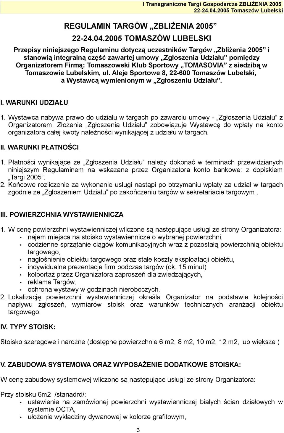 Tomaszowski Klub Sportowy TOMASOVIA z siedzibą w Tomaszowie Lubelskim, ul. Aleje Sportowe 8, 22-600 Tomaszów Lubelski, a Wystawcą wymienionym w Zgłoszeniu Udziału. I. WARUNKI UDZIAŁU 1.