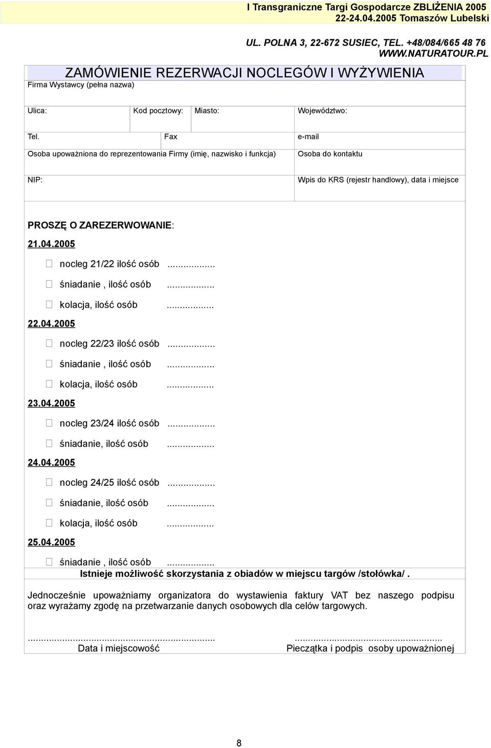 2005 nocleg 21/22 ilość osób... śniadanie, ilość osób... kolacja, ilość osób... 22.04.2005 nocleg 22/23 ilość osób... śniadanie, ilość osób... kolacja, ilość osób... 23.04.2005 nocleg 23/24 ilość osób.