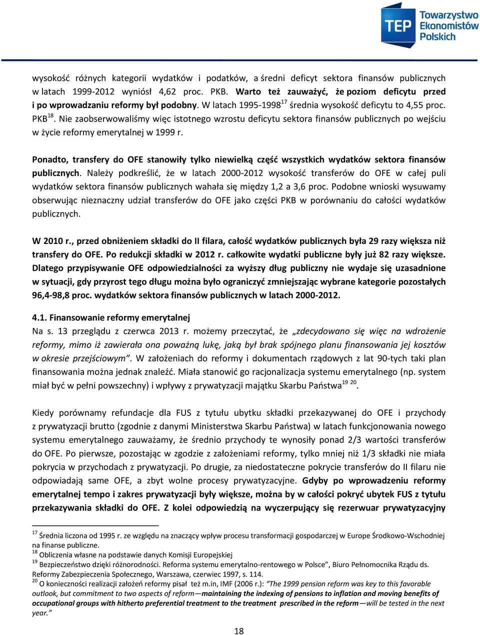 Nie zaobserwowaliśmy więc istotnego wzrostu deficytu sektora finansów publicznych po wejściu w życie reformy emerytalnej w 1999 r.