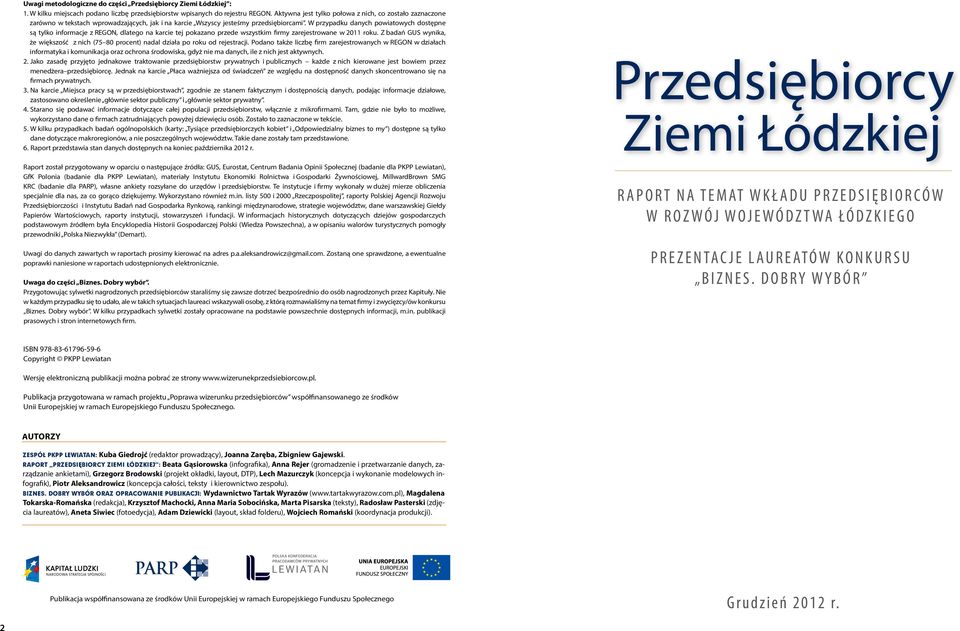 W przypadku danych powiatowych dostępne są tylko informacje z REGON, dlatego na karcie tej pokazano przede wszystkim firmy zarejestrowane w 2011 roku.