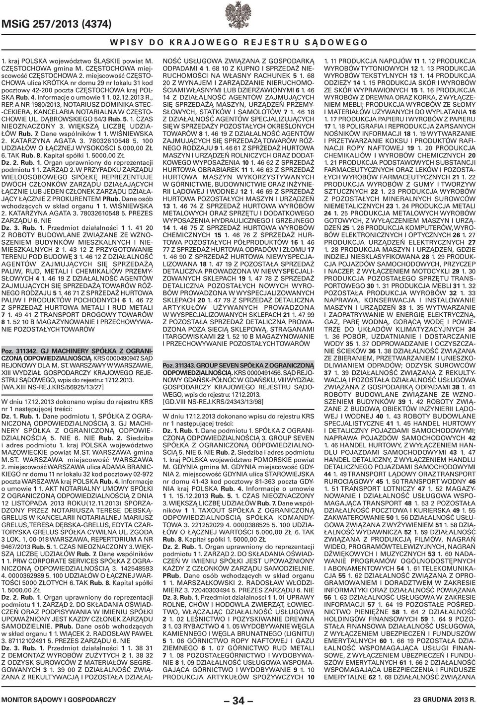 A NR 1980/2013, NOTARIUSZ DOMINIKA STEC- -CEKIERA, KANCELARIA NOTARIALNA W CZĘSTO- CHOWIE UL. DĄBROWSKIEGO 54/3 Rub. 5. 1. CZAS NIEOZNACZONY 3. WIĘKSZĄ LICZBĘ UDZIA- ŁÓW Rub. 7. Dane wspólników 1 1.