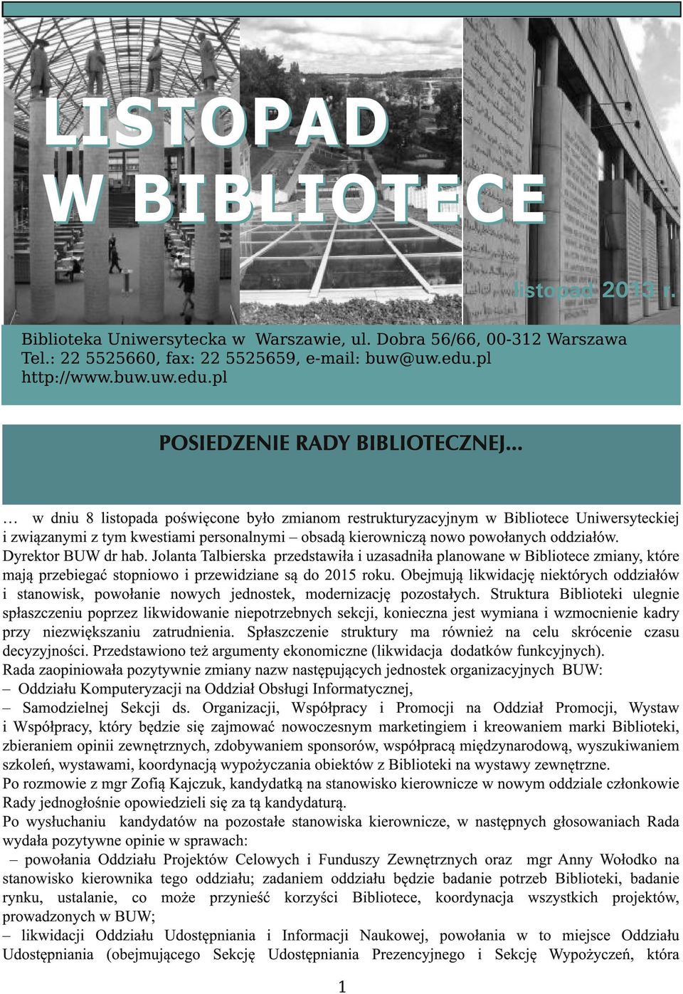 Dyrektor BUW dr hab. Jolanta Talbierska przedstawiła i uzasadniła planowane w Bibliotece zmiany, które mają przebiegać stopniowo i przewidziane są do 2015 roku.