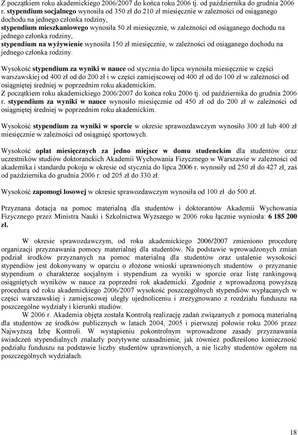 osiąganego dochodu na jednego członka rodziny, stypendium na wyżywienie wynosiła 150 zł miesięcznie, w zależności od osiąganego dochodu na jednego członka rodziny.