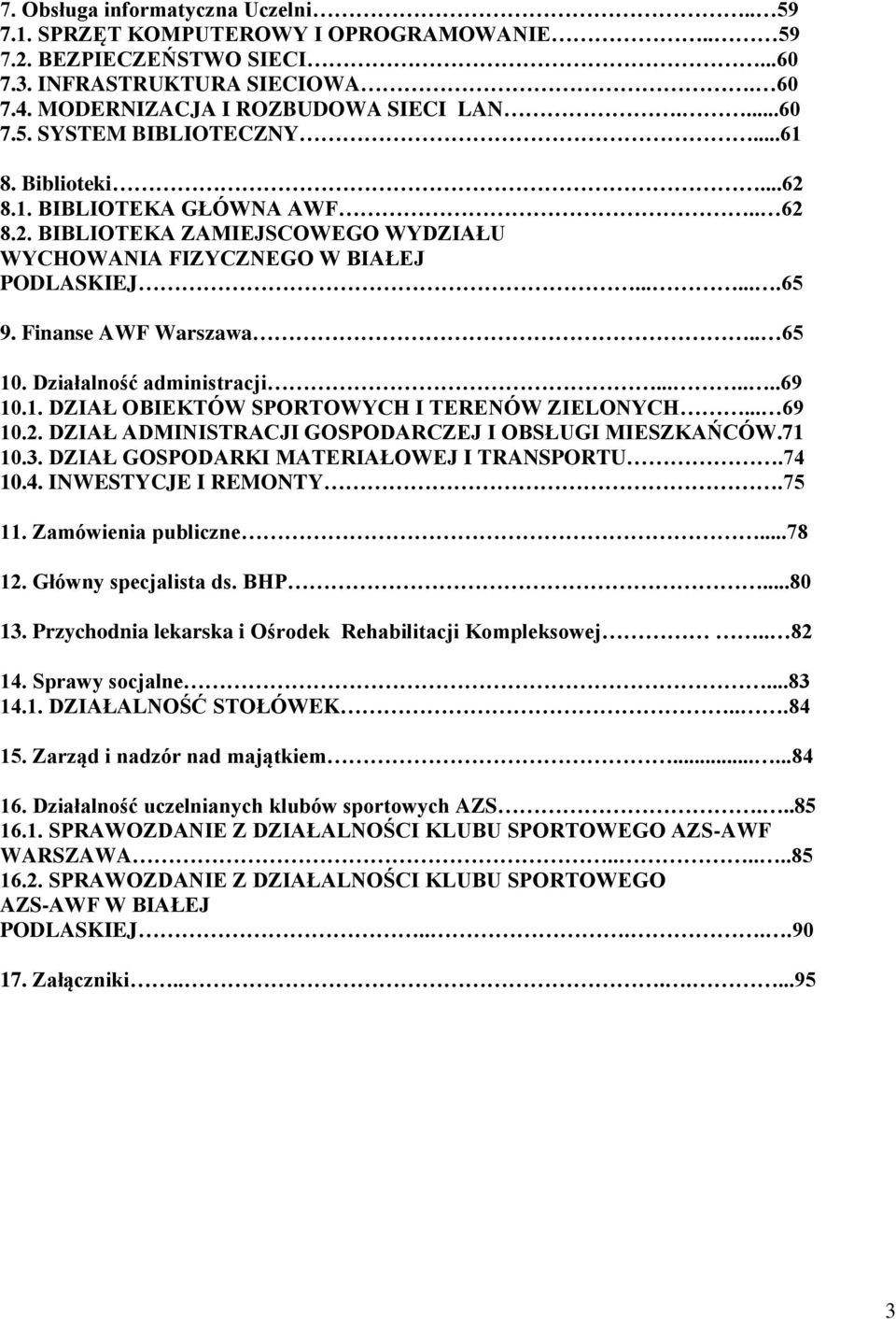 Działalność administracji.......69 10.1. DZIAŁ OBIEKTÓW SPORTOWYCH I TERENÓW ZIELONYCH... 69 10.2. DZIAŁ ADMINISTRACJI GOSPODARCZEJ I OBSŁUGI MIESZKAŃCÓW.71 10.3.