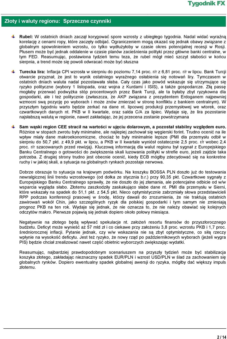 Plusem może być jednak oddalenie w czasie planów zacieśnienia polityki przez główne banki centralne, w tym FED.