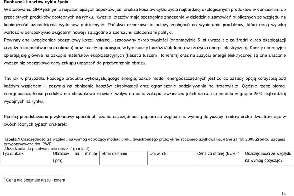 Państwa członkowskie należy zachęcać do wybierania produktów, które mają wysoką wartość w perspektywie długoterminowej i są zgodne z szerszymi założeniami polityki.