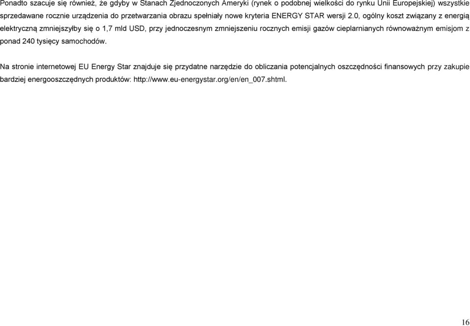 0, ogólny koszt związany z energią elektryczną zmniejszyłby się o 1,7 mld USD, przy jednoczesnym zmniejszeniu rocznych emisji gazów cieplarnianych równoważnym