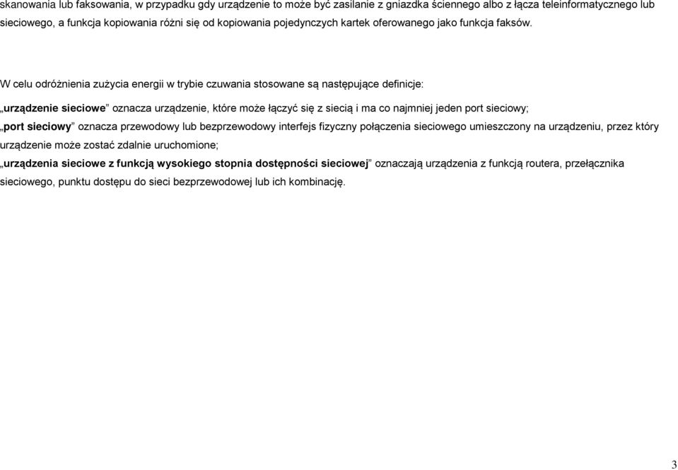 W celu odróżnienia zużycia energii w trybie czuwania stosowane są następujące definicje: urządzenie sieciowe oznacza urządzenie, które może łączyć się z siecią i ma co najmniej jeden port sieciowy;