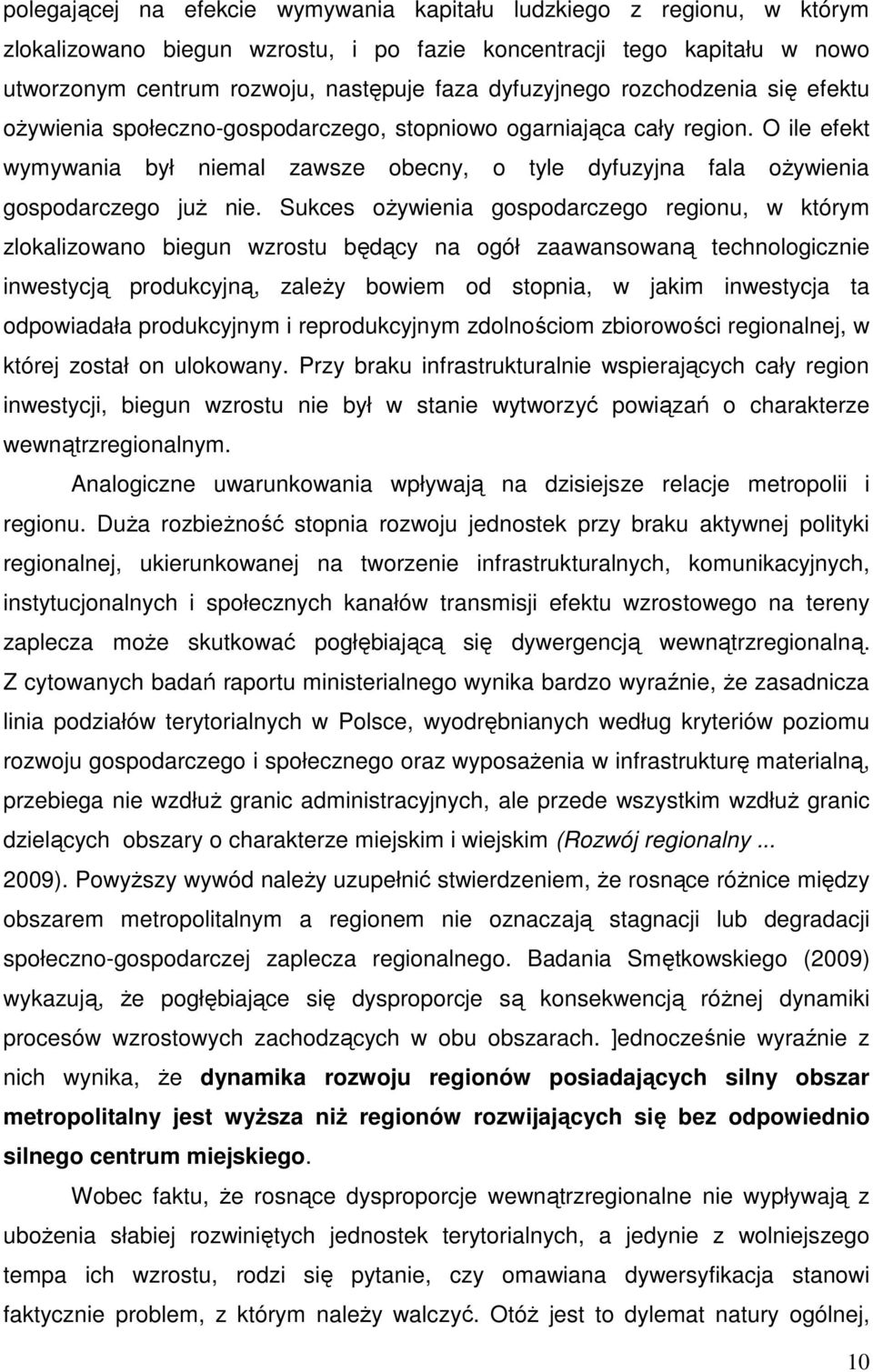 O ile efekt wymywania był niemal zawsze obecny, o tyle dyfuzyjna fala ożywienia gospodarczego już nie.