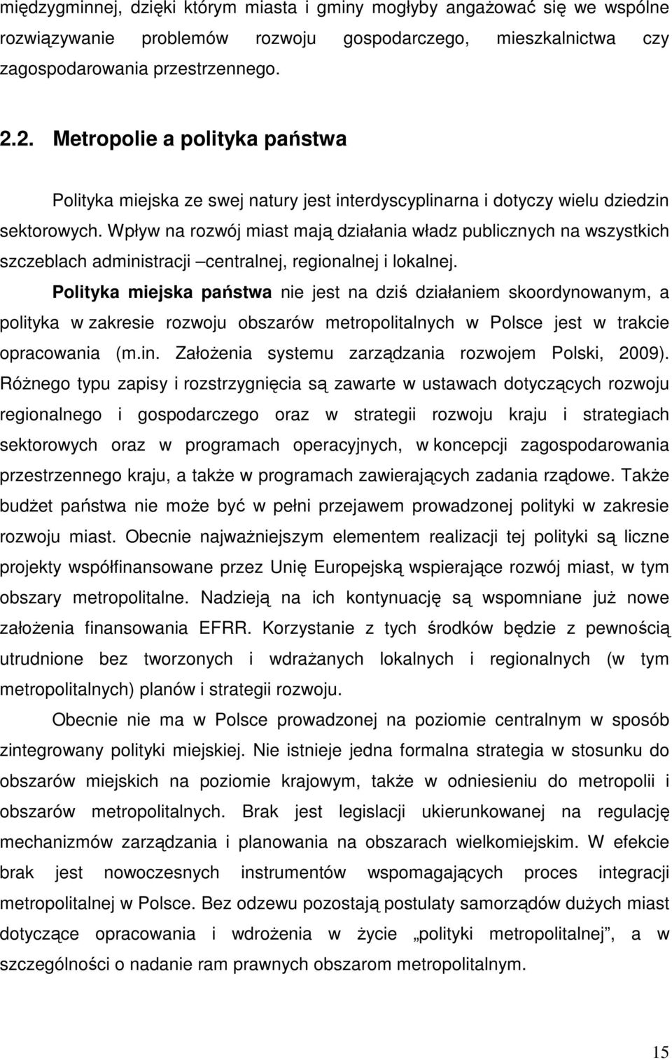 Wpływ na rozwój miast mają działania władz publicznych na wszystkich szczeblach administracji centralnej, regionalnej i lokalnej.