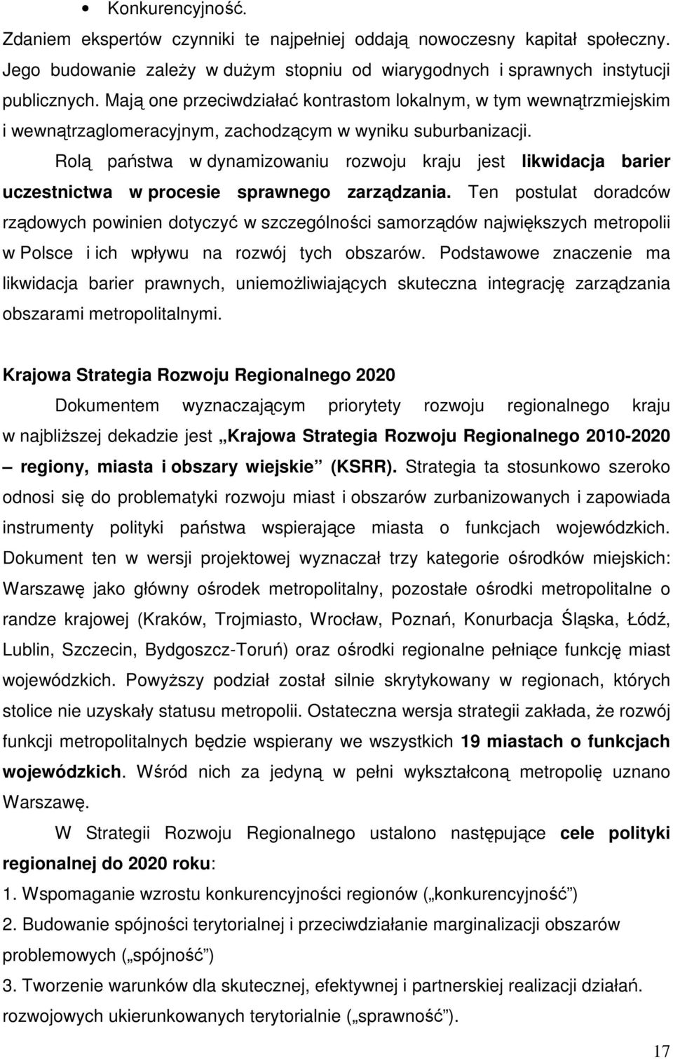 Rolą państwa w dynamizowaniu rozwoju kraju jest likwidacja barier uczestnictwa w procesie sprawnego zarządzania.