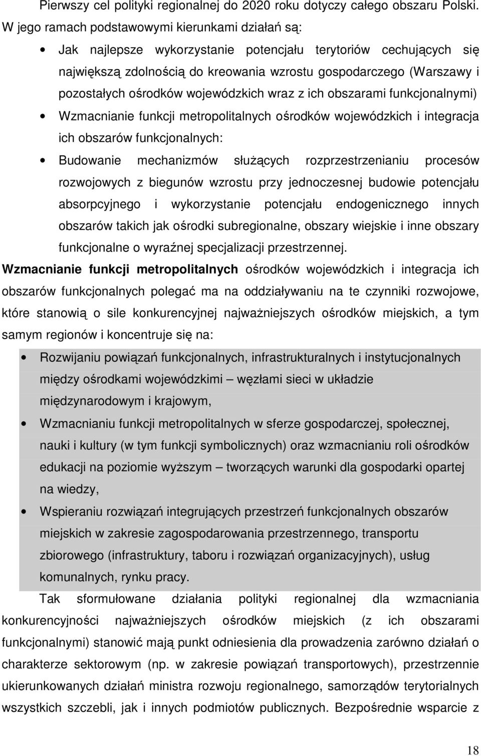 ośrodków wojewódzkich wraz z ich obszarami funkcjonalnymi) Wzmacnianie funkcji metropolitalnych ośrodków wojewódzkich i integracja ich obszarów funkcjonalnych: Budowanie mechanizmów służących