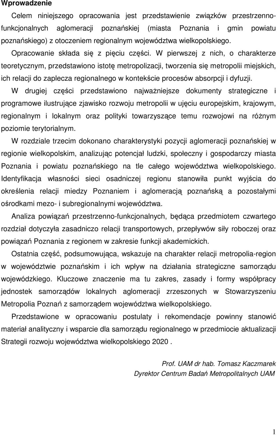 W pierwszej z nich, o charakterze teoretycznym, przedstawiono istotę metropolizacji, tworzenia się metropolii miejskich, ich relacji do zaplecza regionalnego w kontekście procesów absorpcji i dyfuzji.