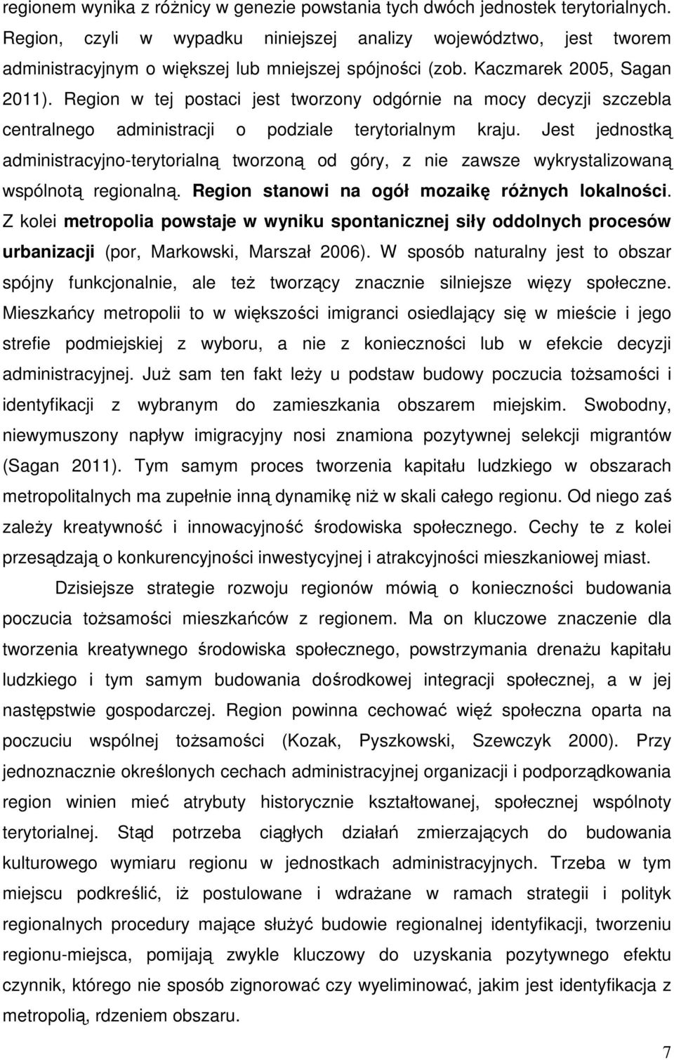 Region w tej postaci jest tworzony odgórnie na mocy decyzji szczebla centralnego administracji o podziale terytorialnym kraju.