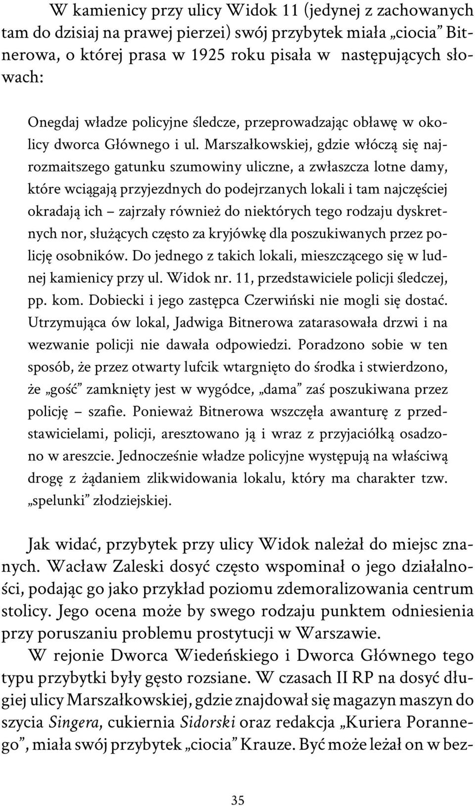 Marszałkowskiej, gdzie włóczą się najrozmaitszego gatunku szumowiny uliczne, a zwłaszcza lotne damy, które wciągają przyjezdnych do podejrzanych lokali i tam najczęściej okradają ich zajrzały również