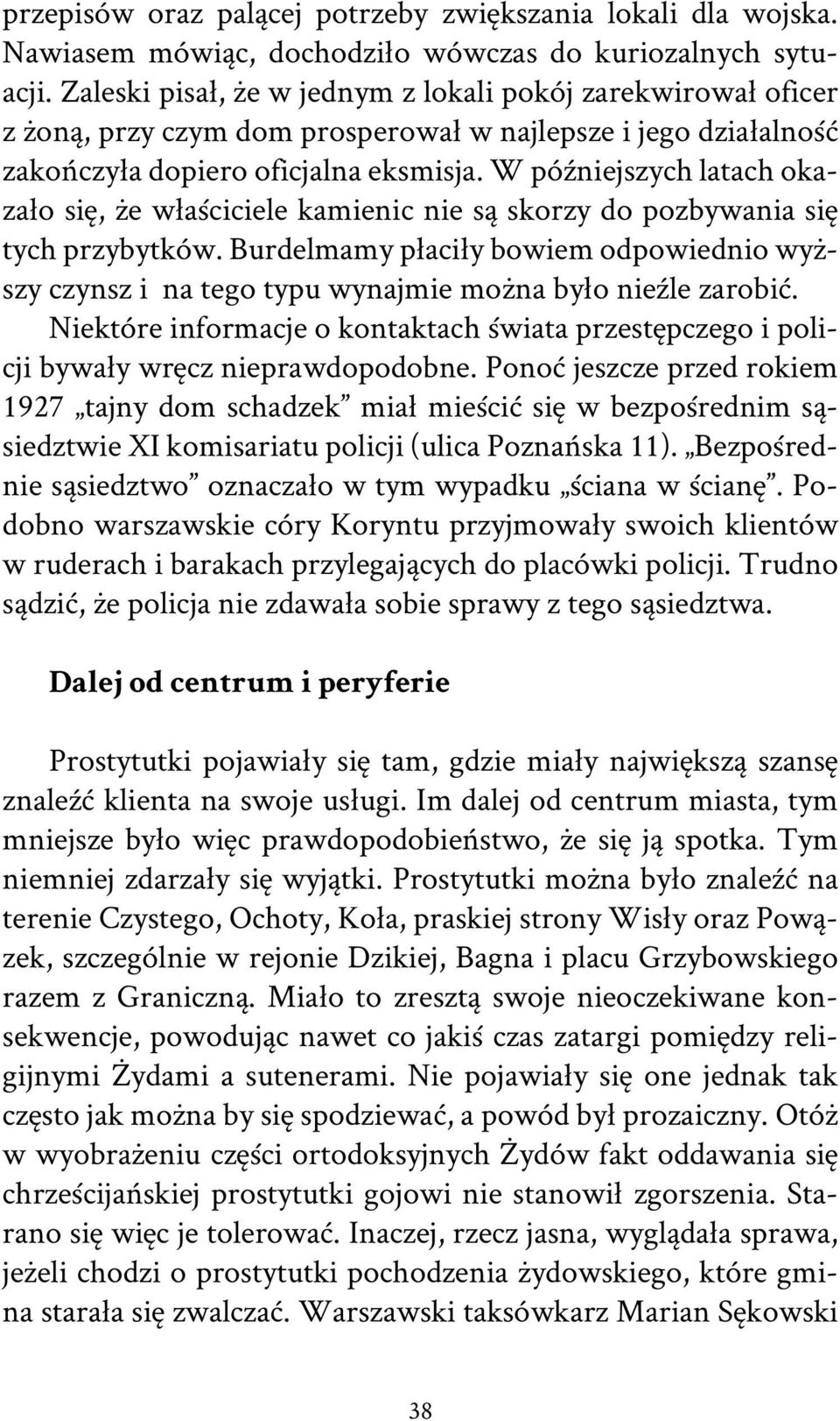 W późniejszych latach okazało się, że właściciele kamienic nie są skorzy do pozbywania się tych przybytków.